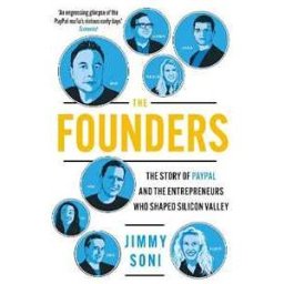 Jimmy Soni The Founders: Elon Musk, Peter Thiel and the Story of PayPal