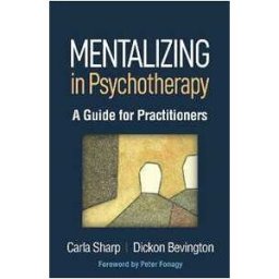Carla Sharp;Dickon Bevington Mentalizing in Psychotherapy: A Guide for Practitioners