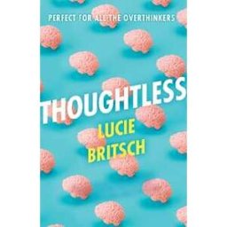 Lucie Britsch Thoughtless: A sharp, profound and hilarious novel - for all the overthinkers...
