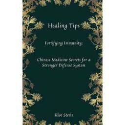 Healing Tips-Fortifying Immunity: Chinese Medicine Secrets for a Stronger Defense System