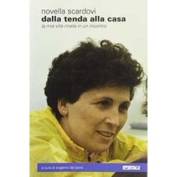 Novella Scardovi Dalla tenda alla casa. La mia vita rinata in un incontro