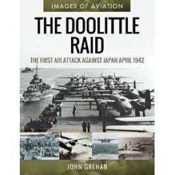 John Grehan The Doolittle Raid: The First Air Attack Against Japan, April 1942