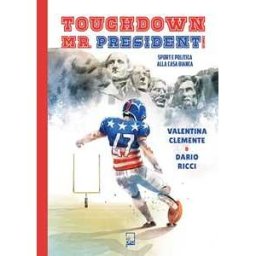 Valentina Clemente;Dario Ricci Touchdown Mr. President! Sport e politica alla Casa Bianca