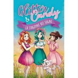 Antonietta Lupo La stagione dei sogni. Glitter & Candy