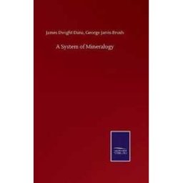 James Dwight Brush George Jarvis Dana A System of Mineralogy
