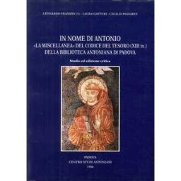 In nome di Antonio: la «Miscellanea» del Codice del Tesoro (XIII in.)della Biblioteca Antoniana di Padova. Studio ed ediz. Critica