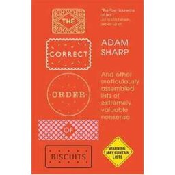Adam Sharp The Correct Order of Biscuits: And Other Meticulously Assembled Lists of Extremely Valuable Nonsense