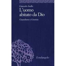 Giancarlo Anello L' uomo abitato da Dio. Chassidismo e giustizia