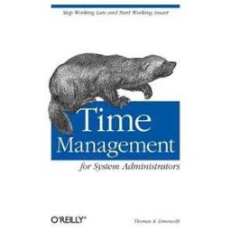 Thomas A. Limoncelli Time Management for System Administrators: Stop Working Late and Start Working Smart