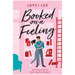 Jayci Lee Booked on a Feeling: A poignant, sexy, and laugh-out-loud bookshop romance!