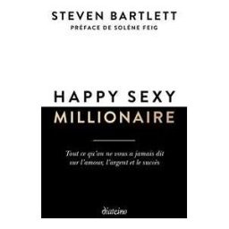 Happy sexy millionaire - Tout ce qu'on ne vous a jamais dit sur l'amour, l'argent et le succès