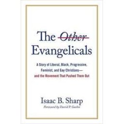 Isaac B Sharp The Other Evangelicals: A Story of Liberal, Black, Progressive, Feminist, and Gay Christians--And the Movement That Pushed Them Out