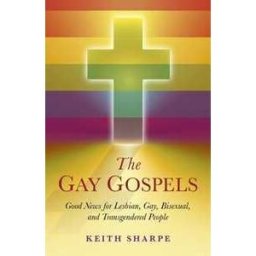 Keith Sharpe Gay Gospels, The – Good News for Lesbian, Gay, Bisexual, and Transgendered People