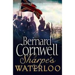 Bernard Cornwell Sharpe's Waterloo: The Waterloo Campaign, 15-18 June, 1815
