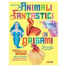 Pasquale D'Auria Animali fantastici in origami facili e per bambini. Ediz. a colori. Con Materiale a stampa miscellaneo