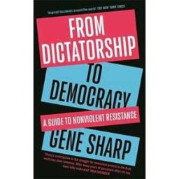 Gene Sharp From Dictatorship to Democracy: A Guide to Nonviolent Resistance