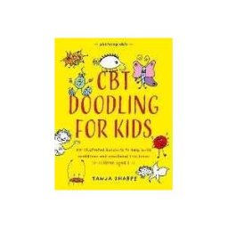Tanja Sharpe CBT Doodling for Kids: 50 Illustrated Handouts to Help Build Confidence and Emotional Resilience in Children Aged 6–11