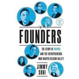Jimmy Soni The Founders: The Story of Paypal and the Entrepreneurs Who Shaped Silicon Valley
