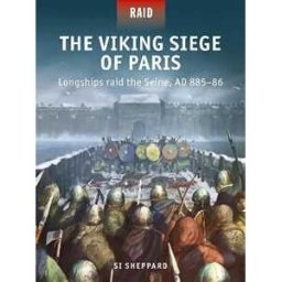 Si Sheppard The Viking Siege of Paris: Longships raid the Seine, AD 885–86
