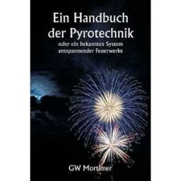 Gw Mortimer Ein Handbuch der Pyrotechnik oder ein bekanntes System entspannender Feuerwerke