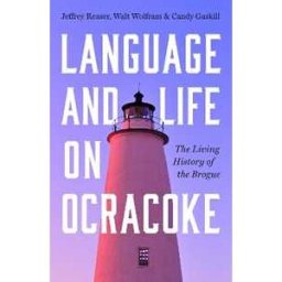 Jeffrey Reaser;Walt Wolfram;Candy Gaskill Language and Life on Ocracoke: The Living History of the Brogue