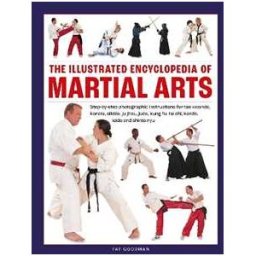 Fay Goodman Martial Arts, The Illustrated Encyclopedia of: Step-by-step photographic instructions for tae kwondo, karate, aikido, ju-jitsu, judo, kung fu, tai chi, kendo, iaido and shinto ryu