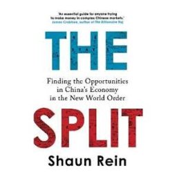 Shaun Rein The Split: Finding the Opportunities in China's Economy in the New World Order