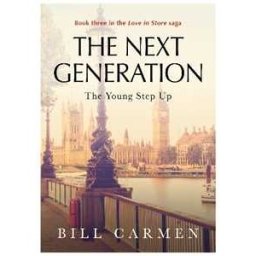Bill Carmen The Next Generation: The Young Step Up - Book 3 in the "Love In Store" saga