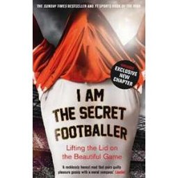 Anon I Am The Secret Footballer: Lifting the Lid on the Beautiful Game