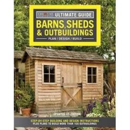 Editors of Creative Homeowner Ultimate Guide: Barns, Sheds & Outbuildings, Updated 4th Edition: Step-By-Step Building and Design Instructions Plus Plans to Build More Than 100 Outbuildings