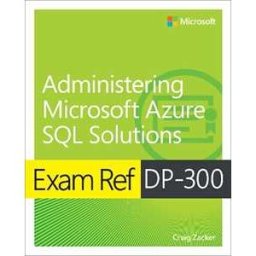 Craig Zacker Exam Ref DP-300 Administering Microsoft Azure SQL Solutions