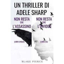 Bundle dei Thriller di Adele Sharp: Non resta che l’assassino (#5) e Non resta che l’invidia (#6)