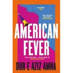 Dur e Aziz Amna American Fever: The sharp and spiky debut novel from the winner of the Financial Times Essay Prize