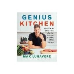 Max Lugavere Genius Kitchen: Over 100 Easy and Delicious Recipes to Make Your Brain Sharp, Body Strong, and Taste Buds Happy
