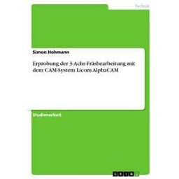 Erprobung der 3-Achs-Fräsbearbeitung mit dem CAM-System Licom AlphaCAM