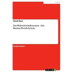 Das Weltwirtschaftssystem - Das Bretton-Woods-System