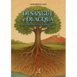 Margherita Cappi Di sangue e di acqua. Storia di una famiglia