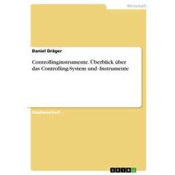 Controllinginstrumente. Überblick über das Controlling-System und -Instrumente
