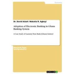 Adoption of Electronic Banking in Ghana Banking System