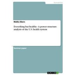 Everything but healthy - A power structure analysis of the U.S. health system