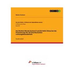 Das Bretton Woods-System II und die Rolle Chinas bei der Finanzierung des US-amerikanischen Leistungsbilanzdefizits