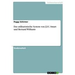 Das utilitaristische System von J.J.C. Smart und Bernard Williams