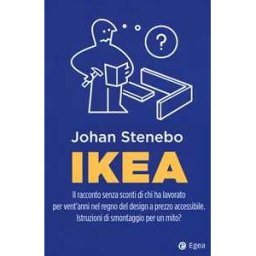 Johan Stenebo Ikea. Il racconto senza sconti di chi ha lavorato per vent'anni nel regno del design a prezzo accessibile. Istruzioni di smontaggio per un mito?
