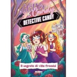Antonietta Lupo Il segreto di Villa Cremisi. Detective Candy. Glitter & Candy
