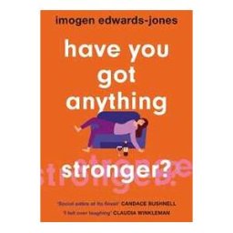Imogen Edwards-Jones Have You Got Anything Stronger?: A sharp and furiously funny must-read about family life