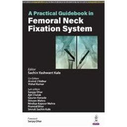 Sachin Yashwant Kale;Arvind J Vatkar;Vishal Kumar A Practical Guid in Femoral Neck Fixation System