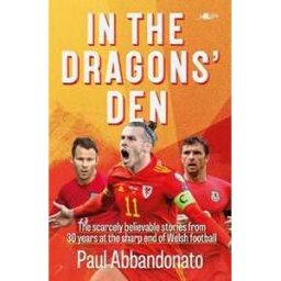 Paul Abbandonato In the Dragons' Den: The scarcely believable stories from 30 years at the sharp end of Welsh football