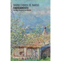 Maria Chiara De Nardo Radicamento. Percorsi filosofici sull'abitare