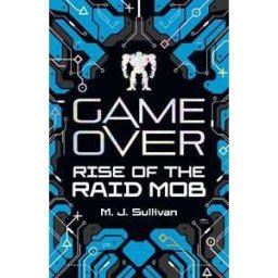M. J. Sullivan Game Over: Rise of the Raid Mob