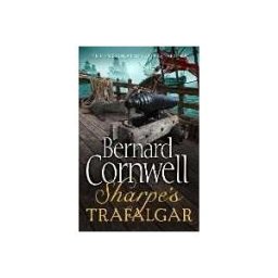 Bernard Cornwell Sharpe’s Trafalgar: The Battle of Trafalgar, 21 October 1805